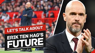 Let's Talk About Erik ten Hag's Future At Manchester United