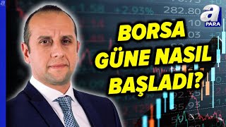 Borsa Güne Nasıl Başladı? Cenker Kayalar Borsanın Yönünü Değerlendirdi! l A Para | A Para