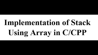 Lecture 06(a1) - Implementation of Stack Using Array in C/CPP