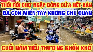WHERE IS THE MARKET ANYMORE? FLOODED, CLOSED, AND CLOSED. SMALL BUSINESSES LOSE PROFIT AT THE END...