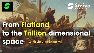 From Flatland to the Trillion dimensional space, a talk by Javier Ideami@Strive School