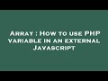 Array : How to use PHP variable in an external Javascript