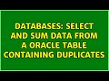 Databases: Select and sum data from a oracle table containing duplicates (2 Solutions!!)