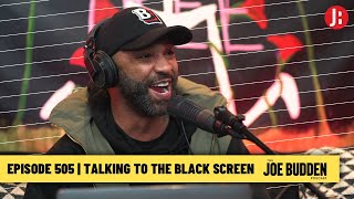 The Joe Budden Podcast Episode 505 | Talking To The Black Screen