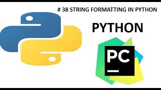 # 38 STRING FORMATTING IN PYTHON