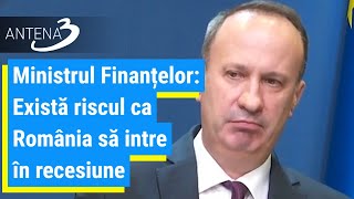 Ministrul Finanțelor: Există riscul ca România să intre în recesiune