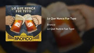 Bronco - Lo Que Nunca Fue Tuyo (AUDIO) Estreno 2021