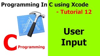 PROGRAMMING IN C / Xcode || Tutorial 12 - User Input