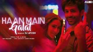 Haan Main Galat | House Mix | Love Aaj Kal | Arijit Singh | DJ AYUSH | Silvain Visuals