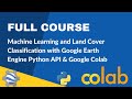 Full Course - Supervised Classification & Land Cover Mapping with Earth Engine Python API & Colab