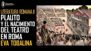 Plauto. Primer gran escritor latino y nacimiento del teatro en la Antigua Roma. Eva Tobalina