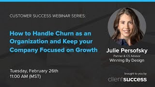 Customer Success Webinar: How to Handle Churn and Keep Your Company