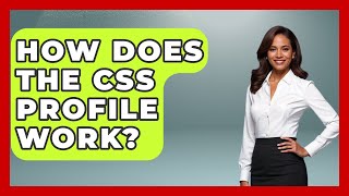 How Does The CSS Profile Work? - The College Explorer