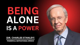 BEING ALONE IS A POWER || POWERFULL MOTIVATIONAL SPEECH BY DR.CHARLES STANLEY||