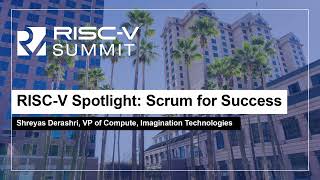 RISC-V Spotlight: Scrum for Success - Shreyas Derashri, VP of Compute, Imagination Technologies