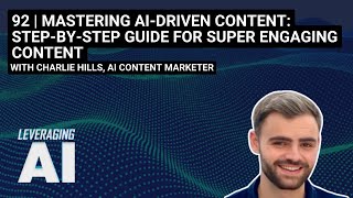 92 | Mastering AI-Driven Content: Step-by-Step Guide for Super Engaging Content with Charlie Hills