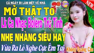 LK Nhạc Trữ Tình Bolero KHÔNG QUẢNG CÁO Cả Xóm Phê -TUYỆT PHẨM Bolero Sến Xưa Ngọt Ngào TOÀN BÀI HAY