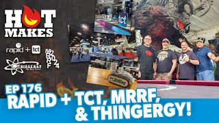 #HotMakes Ep 176 - Rapid/MRRF Recap \u0026 Thingergy Shop Tour!