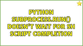 python subprocess.run() doesn't wait for sh script completion