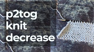 P2tog How to Decrease 2 Purl Stitches Purl Side Decrease