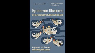 IGHS Grand Rounds - Epidemic Illusions: On the Coloniality of Global Public Health