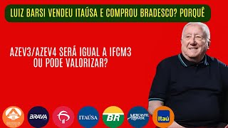 Brasil Vendeu Itaúsa Para Comprar Bradesco? Azev4 / Azev3 Será Igual a Ifcm3?