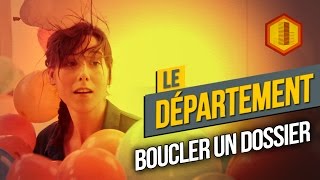 LE DÉPARTEMENT #8 Boucler un dossier