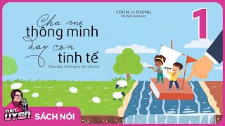 [Sách nói] Cha Mẹ Thông Minh Dạy Con Tinh Tế - Phần 1 | Thùy Uyên