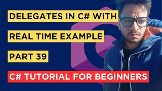 C# - Part 39 - Delegate with real time example - Tutorial For Beginners
