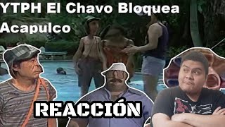 Reaccionando a YTPH El Chavo Bloquea Acapulco