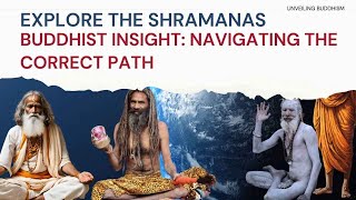 Unveiling Buddhism | The Shramana Movement. Important Insights in Treading the Right Buddhist Path