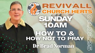 How To \u0026 How Not To Pray! | Dr Brad Norman | Revivall Church