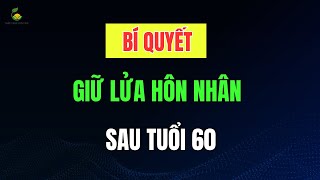 Bí quyết giữa lửa hôn nhân sau tuổi 60 nguyên tắt 50 50 ai cũng nên biết