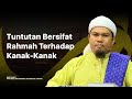 Tuntutan Bersifat Rahmah Tehadap Kanak Kanak