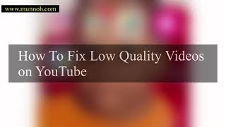 HOW TO FIX POOR QUALITY VIDEOS ON YOUTUBE.