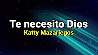 Pista | Te necesito Dios | Katty Mazariegos