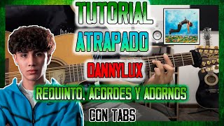 ATRAPADO - DannyLux - REQUINTO, ACORDES Y ADORNOS- TUTORIAL - CON TABS