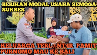 MOMEN SEDIH KELUARGA TERLANT4R JALAN KAKI 14 PAMIT MERANTAU KE BALI.ADA MODAL USAHA DARI PK PURNOMO