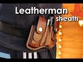 Leatherman tools leather sheath making