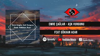 Emre Çağlar - Aşk Vurgunu Feat Gökhan Acar
