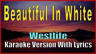 BEAUTIFUL IN WHITE - Westlife (Karaoke Song With Lyrics)