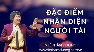 Đặc điểm nhận diện người tài - TS. Lê Thẩm Dương