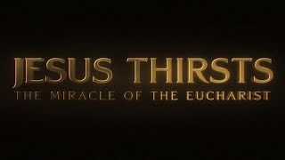 Jesus Thirsts: The Miracle of the Eucharist || Beyond the Vision || Trailer