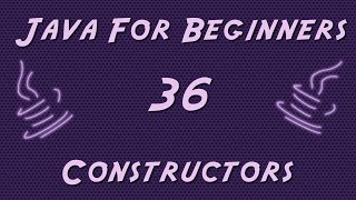Learn Java for Beginners - 36 - Constructors