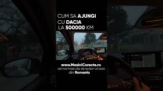 Cum Sa Ajungi Cu o Dacia la 500.000 KM