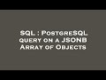 SQL : PostgreSQL query on a JSONB Array of Objects