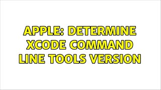 Apple: Determine xcode command line tools version (4 Solutions!!)