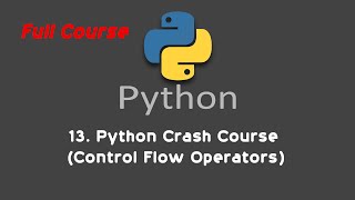 13. Python Crash Course (Control Flow Operators)
