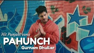 PAHUNCH - Gurnam Bhullar | Latest Punjabi songs 2017