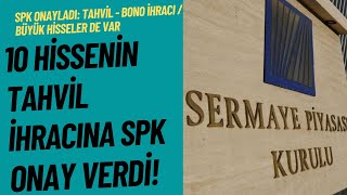 10 Hissenin Tahvil İhracına SPK Onay Verdi! İşte O Hisseler...